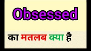 Obsessed Meaning in Hindi