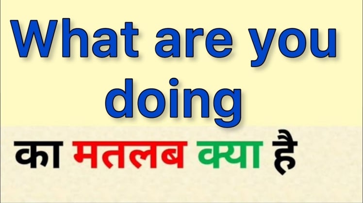 What You Doing Meaning In Hindi 